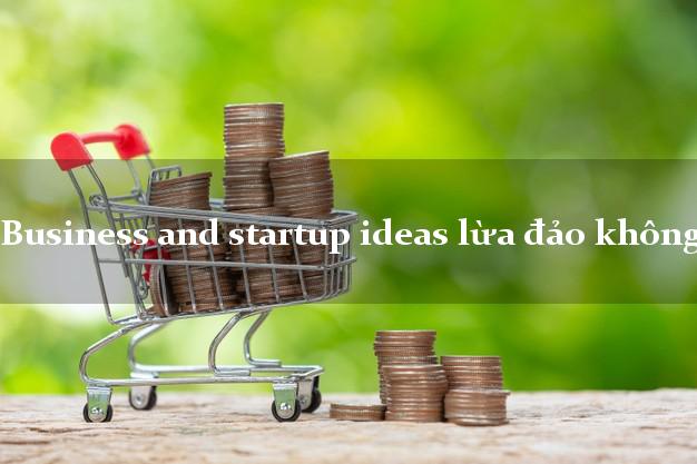 Business and startup ideas lừa đảo không?