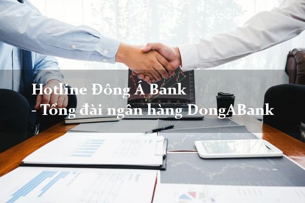 Hotline Đông Á Bank - Tổng đài ngân hàng DongABank