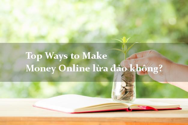 Top Ways to Make Money Online lừa đảo không?