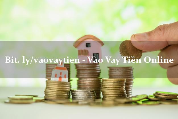 bit. ly/vaovaytien - Vào Vay Tiền Online nợ xấu vẫn vay được tiền