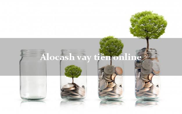 Alocash vay tiền online siêu nhanh như chớp