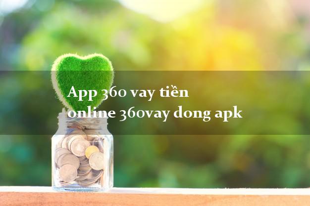 App 360 vay tiền online 360vay dong apk siêu nhanh như chớp