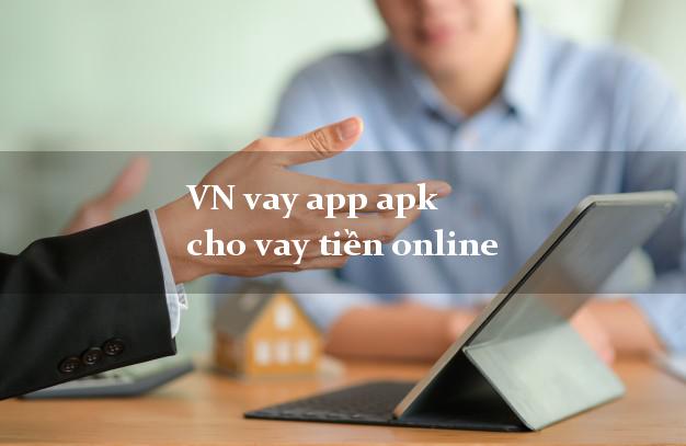 VN vay app apk cho vay tiền online hỗ trợ nợ xấu