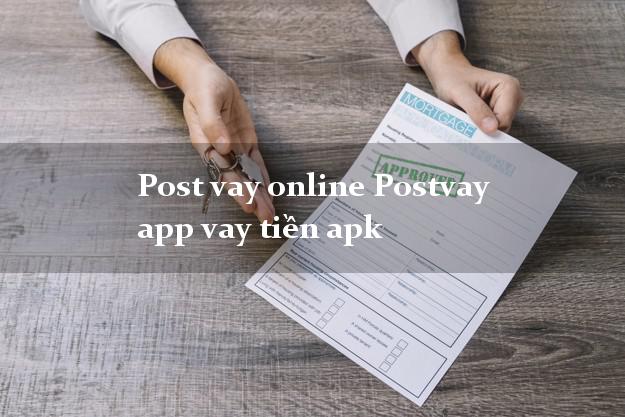 Post vay online Postvay app vay tiền apk bằng chứng minh thư