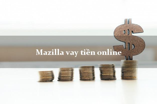 Mazilla vay tiền online không thẩm định